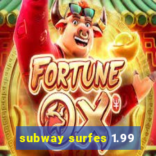 subway surfes 1.99